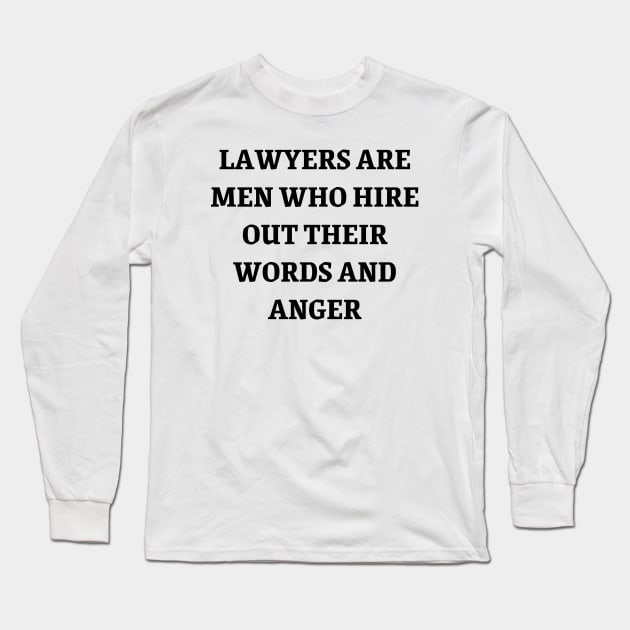 Lawyers are men who hire out their words and anger Long Sleeve T-Shirt by Word and Saying